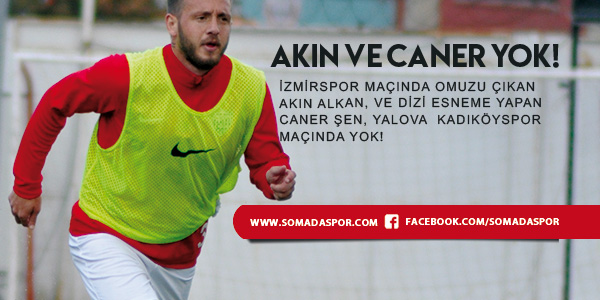 Akın ve Caner Yalova Kadıköyspor Maçında Yok!