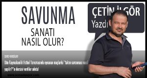 Çetin ilgör Yazdı-Savunma Sanatı Nasıl Olur?