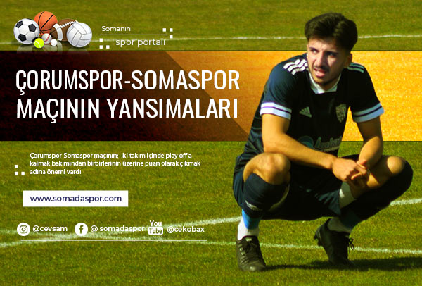 Çorumspor-Somaspor Maçının Yansımaları