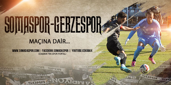 Somaspor-Gebzespor Maçı Değerlendirmesi