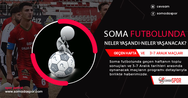 Soma Futbolunda Toplu Sonuçlar ve 3–7 Aralık Maç programı