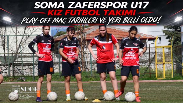 Soma Zaferspor U17 Play-Off Maç Programı