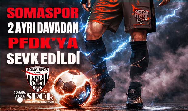 Somaspor İki Ayrı Davadan PFDK’ya Sevk Edildi