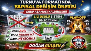 Turnuva Formatında Yapısal Değişim Önerisi